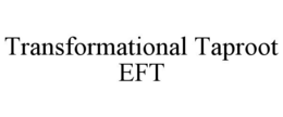 TRANSFORMATIONAL TAPROOT EFT trademark