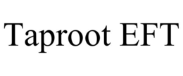 TAPROOT EFT trademark