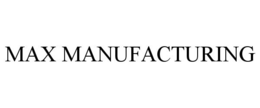 MAX MANUFACTURING trademark