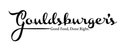 GOULDSBURGER'S GOOD FOOD, DONE RIGHT. trademark