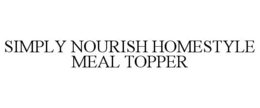 SIMPLY NOURISH HOMESTYLE MEAL TOPPER trademark