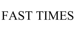 FAST TIMES trademark