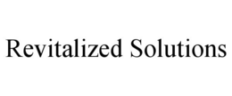 REVITALIZED SOLUTIONS trademark