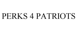 PERKS 4 PATRIOTS trademark