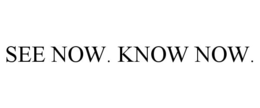 SEE NOW. KNOW NOW. trademark