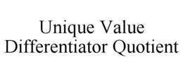 UNIQUE VALUE DIFFERENTIATOR QUOTIENT trademark