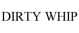 DIRTY WHIP trademark