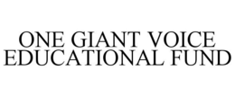 ONE GIANT VOICE EDUCATIONAL FUND trademark
