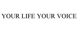 YOUR LIFE YOUR VOICE trademark