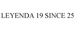 LEYENDA 19 SINCE 25 trademark