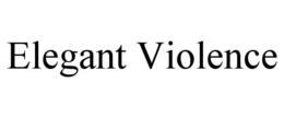 ELEGANT VIOLENCE trademark