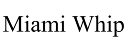 MIAMI WHIP trademark