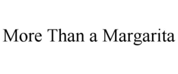 MORE THAN A MARGARITA trademark