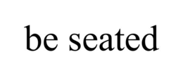 BE SEATED trademark