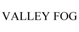 VALLEY FOG trademark