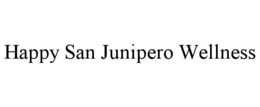 HAPPY SAN JUNIPERO WELLNESS trademark