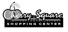 CHERRY SQUARE SHOPPING CENTER trademark