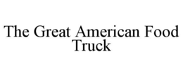 THE GREAT AMERICAN FOOD TRUCK trademark