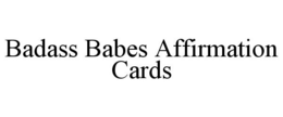 BADASS BABES AFFIRMATION CARDS trademark