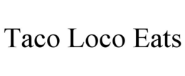 TACO LOCO EATS trademark