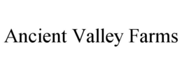 ANCIENT VALLEY FARMS trademark