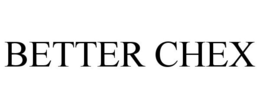 BETTER CHEX trademark