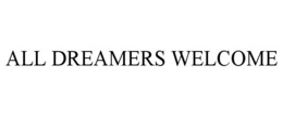 ALL DREAMERS WELCOME trademark