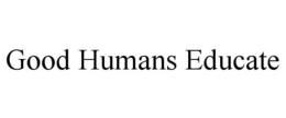 GOOD HUMANS EDUCATE trademark