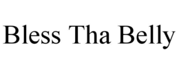 BLESS THA BELLY trademark