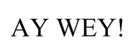 AY WEY! trademark