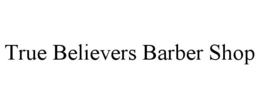 TRUE BELIEVERS BARBER SHOP trademark