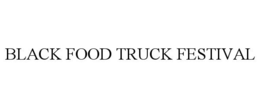 BLACK FOOD TRUCK FESTIVAL trademark