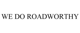 WE DO ROADWORTHY trademark
