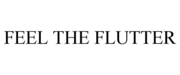 FEEL THE FLUTTER trademark