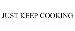 JUST KEEP COOKING trademark
