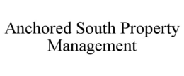 ANCHORED SOUTH PROPERTY MANAGEMENT trademark