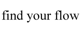 FIND YOUR FLOW trademark
