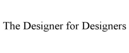 THE DESIGNER FOR DESIGNERS trademark