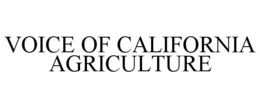 VOICE OF CALIFORNIA AGRICULTURE trademark