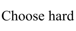 CHOOSE HARD trademark