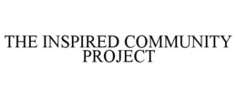 THE INSPIRED COMMUNITY PROJECT trademark