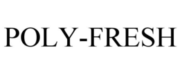 POLY-FRESH trademark