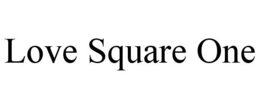 LOVE SQUARE ONE trademark