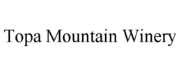 TOPA MOUNTAIN WINERY trademark