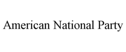 AMERICAN NATIONAL PARTY trademark
