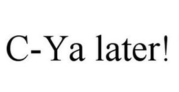 C-YA LATER! trademark