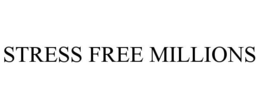 STRESS FREE MILLIONS trademark