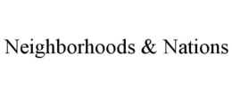NEIGHBORHOODS & NATIONS trademark
