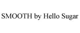 SMOOTH BY HELLO SUGAR trademark