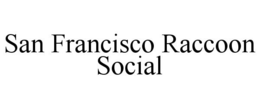 SAN FRANCISCO RACCOON SOCIAL trademark